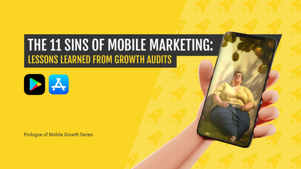 The 11 Sins of Mobile Marketing: Lessons Learned from Growth Audits