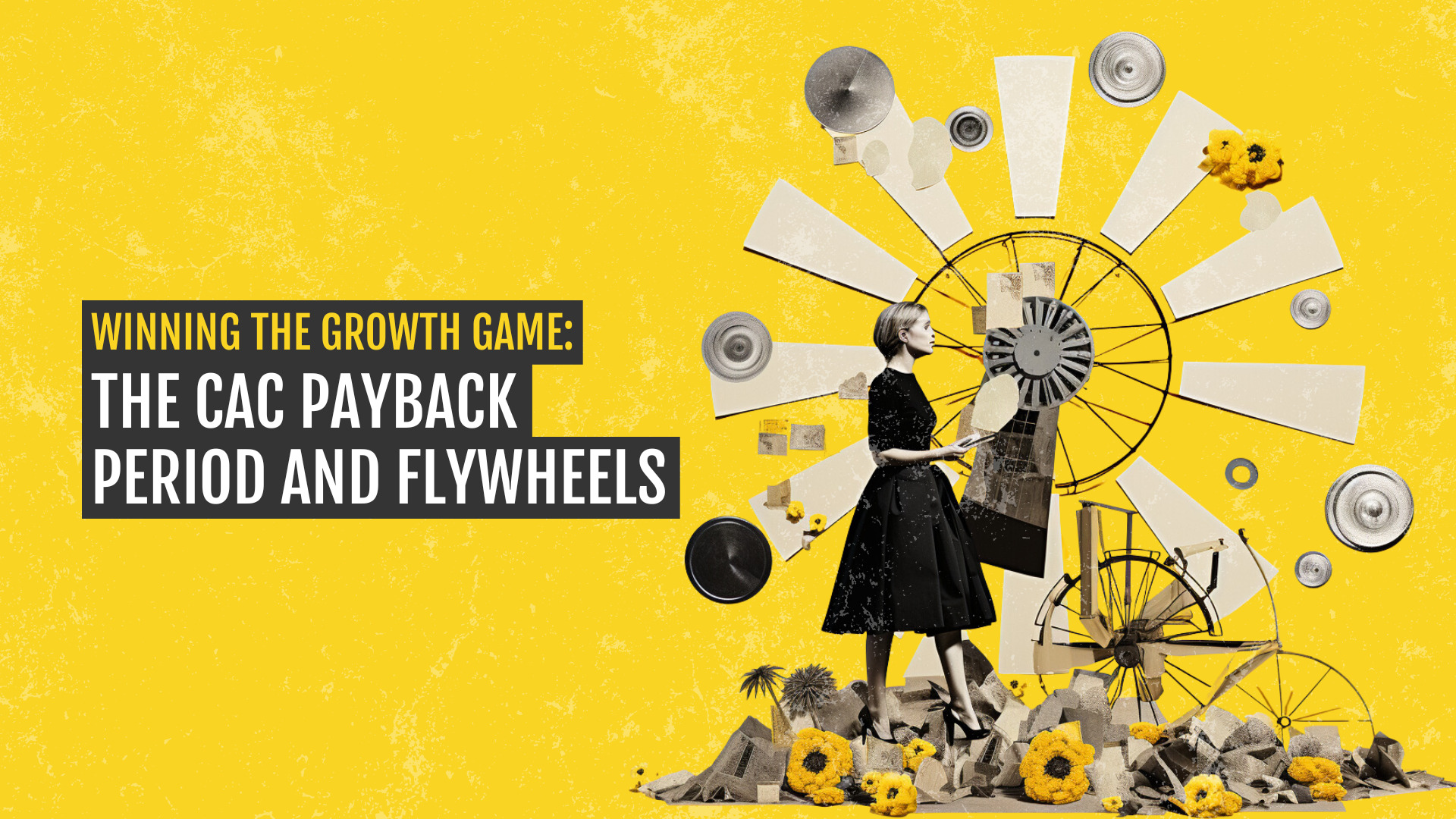 WINNING THE GROWTH GAME THE CAC PAYBACK PERIOD AND FLYWHEELS