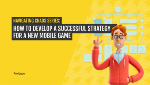 Navigating Chaos: How to Develop a Successful Strategy for a New Mobile Game