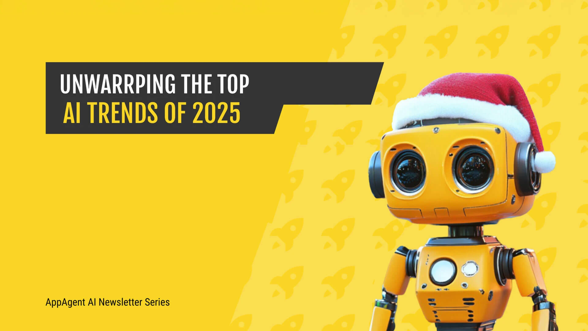 Yellow robot wearing a Santa hat on a bright yellow background with rocket icons, text overlay reads 'Unwrapping the Top AI Trends of 2025'.