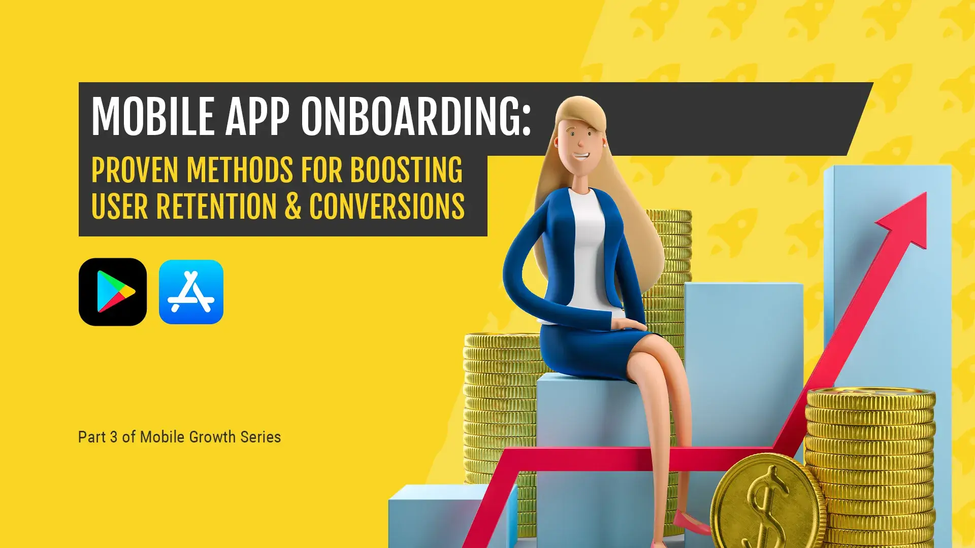 A striking visual for a blog about mobile app onboarding, showing a 3D businesswoman sitting on a stack of coins with an upward graph. The bold typography highlights strategies for improving user retention and conversion rates. This image represents the structured approach to user onboarding in apps.