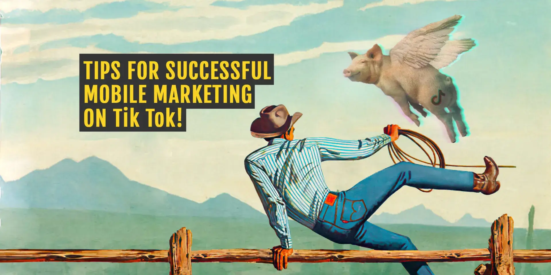 A creative visual featuring a cowboy and a flying pig with the TikTok logo, emphasizing successful strategies for mobile marketing on TikTok.