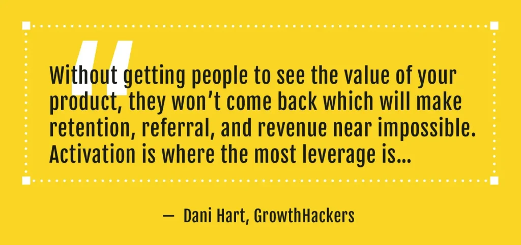 A thought-provoking quote from Dani Hart, explaining why activation is the most impactful stage in user retention. The bold, black typography on a bright yellow background ensures easy readability. The quote highlights how failing to activate users properly leads to poor retention and declining revenue. For mobile marketers, this message reinforces the need to focus on the onboarding experience. By improving activation, companies can lower customer acquisition costs (CAC) and increase lifetime value (LTV).